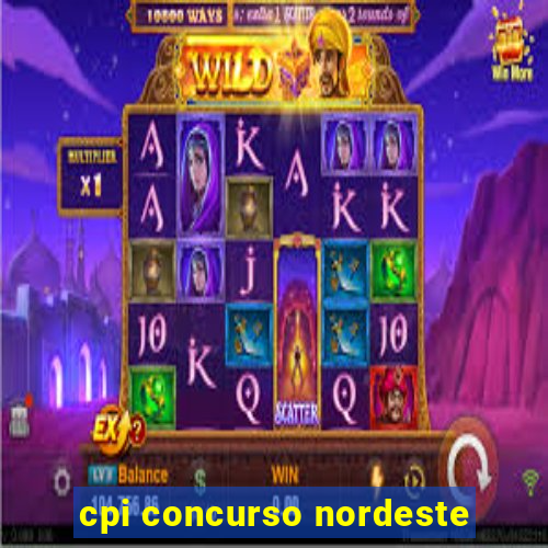 cpi concurso nordeste